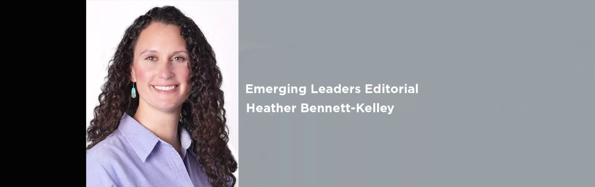 Emerging Leaders Editorial: Heather L. Bennett-Kelley