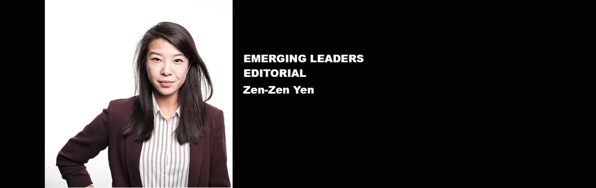 Emerging Leaders Editorial: Zen-Zen Yen